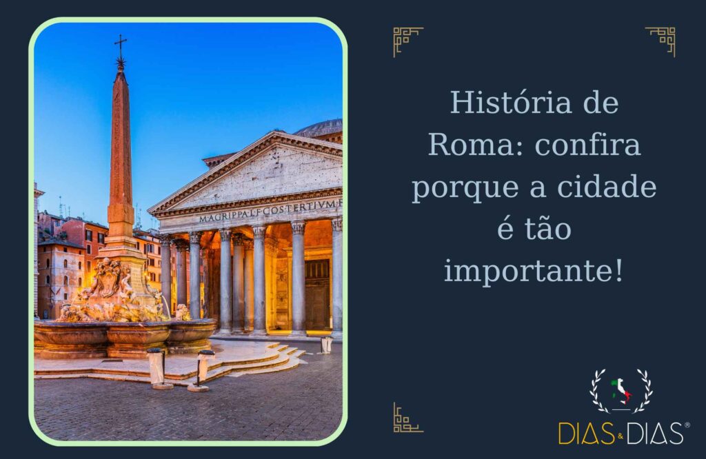 História de Roma confira porque a cidade é tão importante!