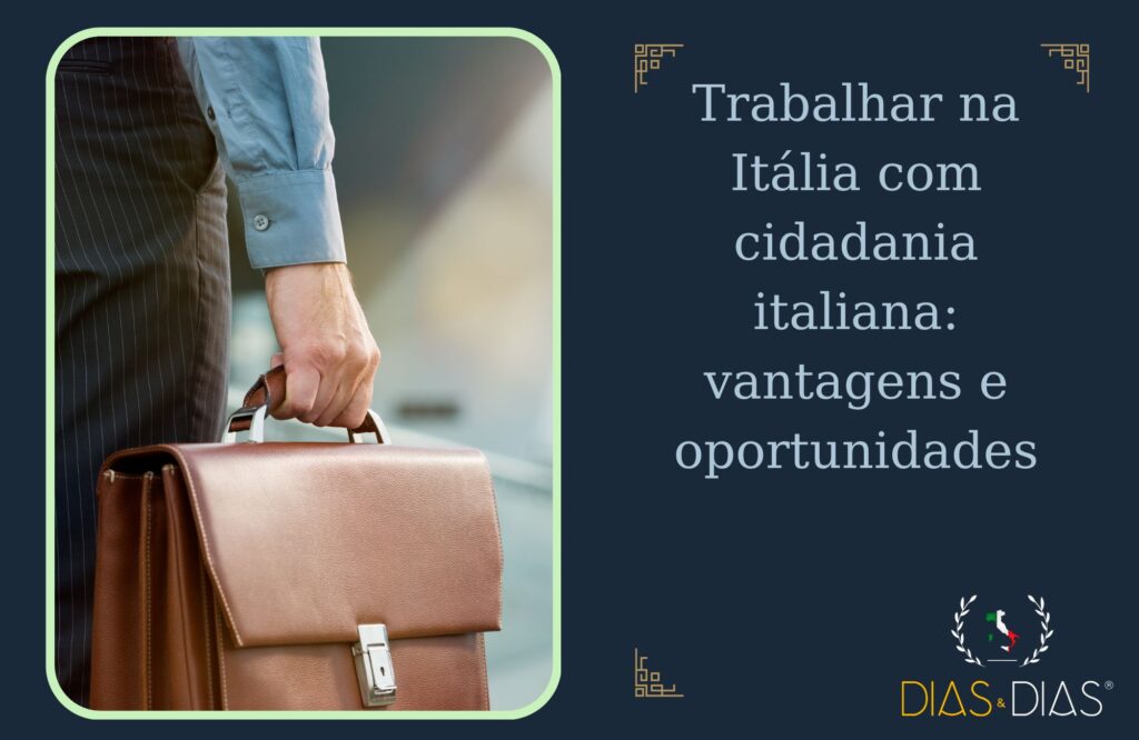 Trabalhar na Itália com cidadania italiana vantagens e oportunidades