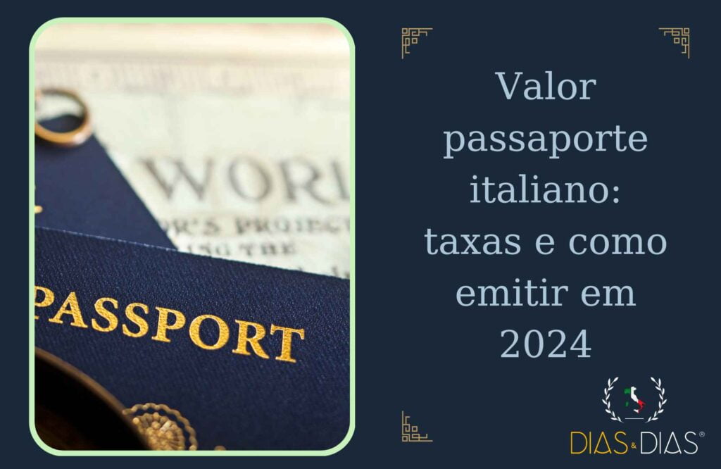 Valor passaporte italiano taxas e como emitir em 2024